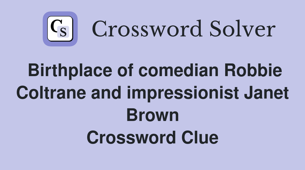 Birthplace of comedian Robbie Coltrane and impressionist Janet Brown Crossword Clue