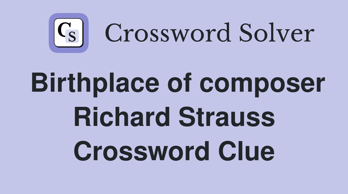 Birthplace of composer Richard Strauss Crossword Clue