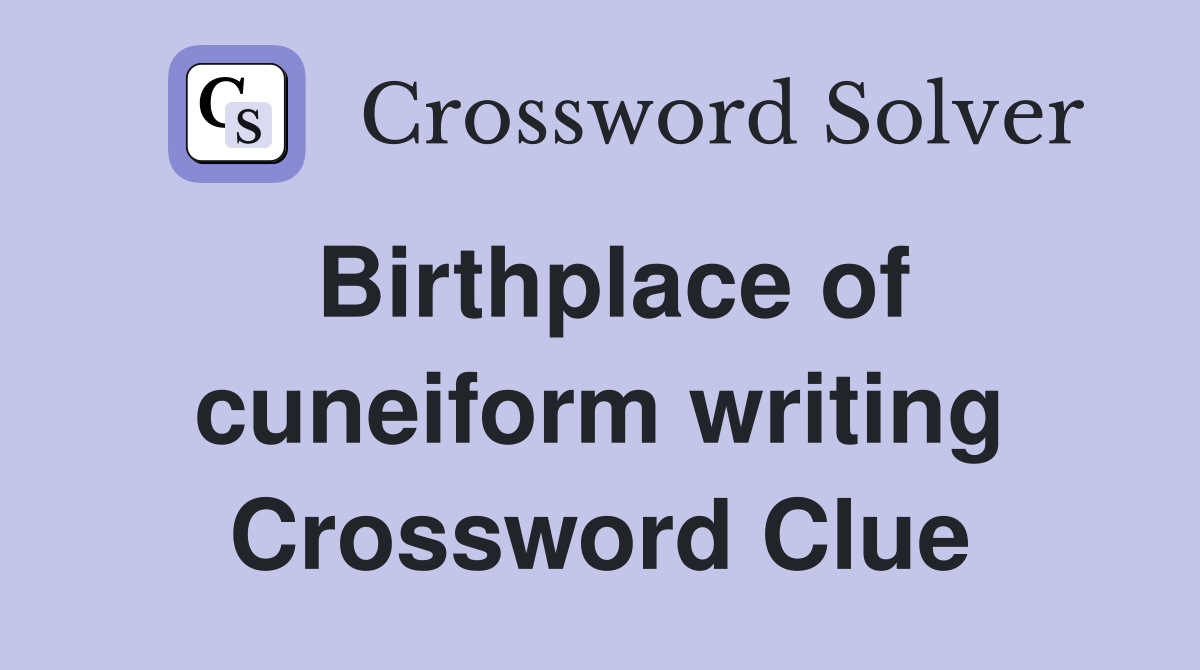 Birthplace of cuneiform writing Crossword Clue