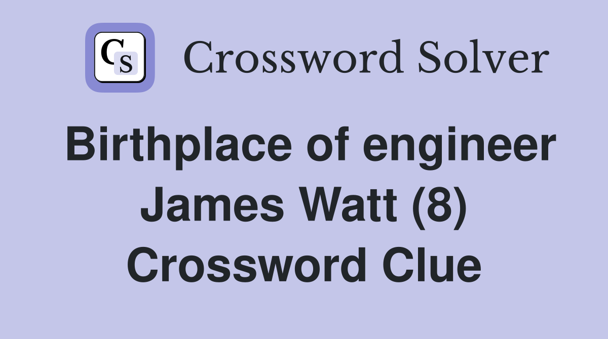 Birthplace of engineer James Watt (8) Crossword Clue