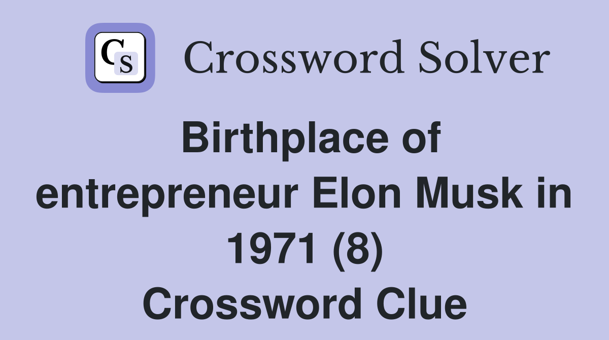 Birthplace of entrepreneur Elon Musk in 1971 (8) Crossword Clue
