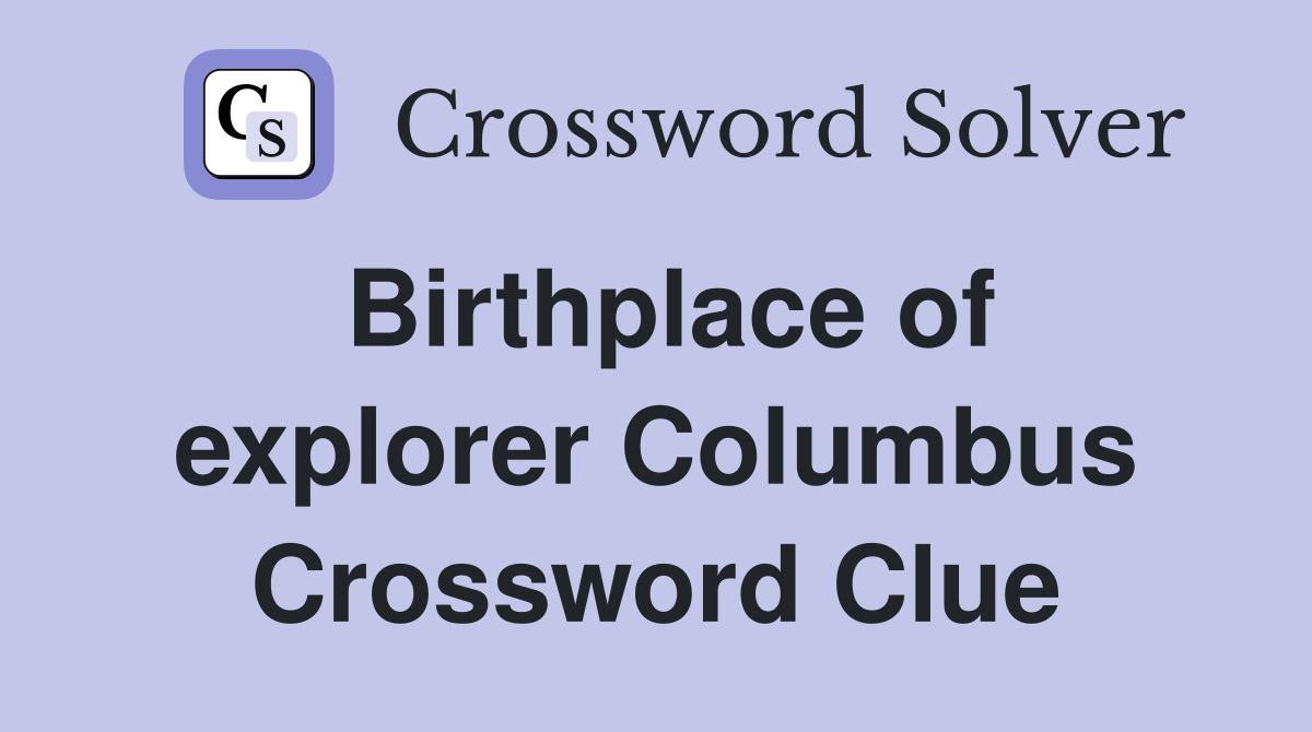 Birthplace of explorer Columbus Crossword Clue