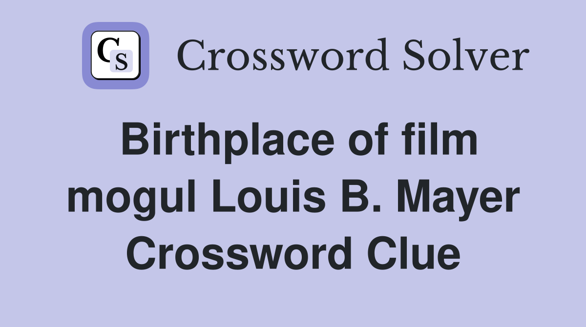 Birthplace of film mogul Louis B. Mayer Crossword Clue