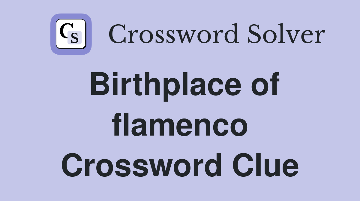 Birthplace of flamenco Crossword Clue