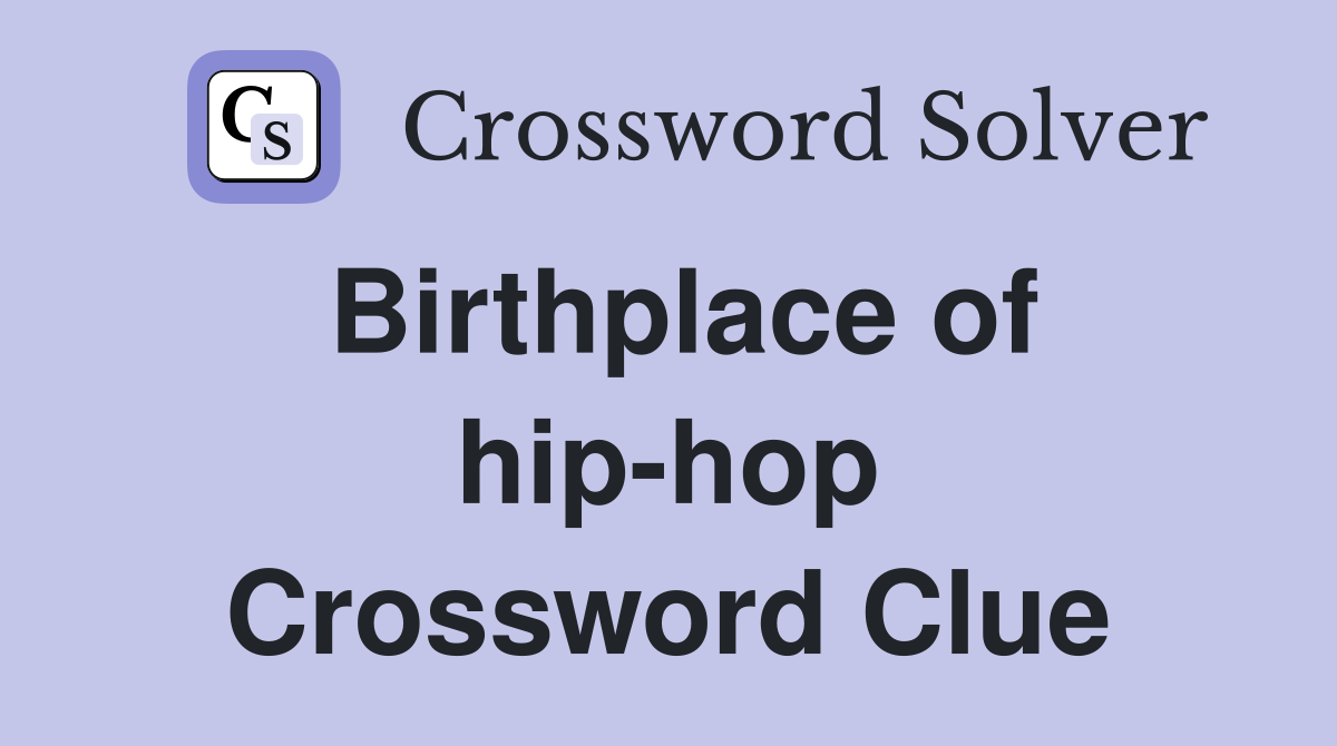 Birthplace of hip-hop Crossword Clue