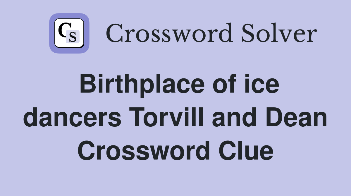 Birthplace of ice dancers Torvill and Dean Crossword Clue
