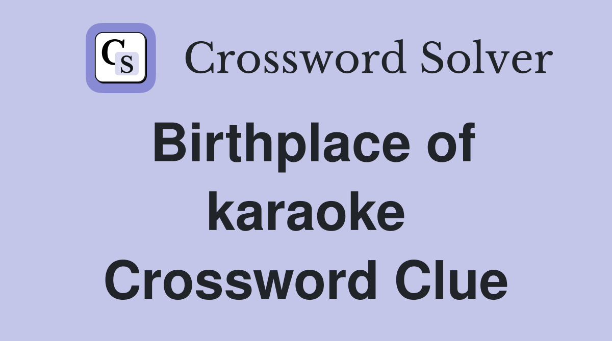 Birthplace of karaoke Crossword Clue