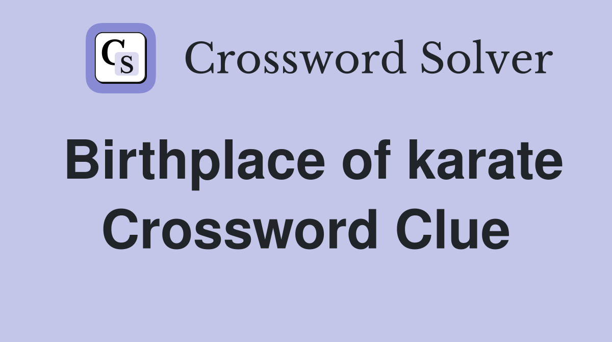 Birthplace of karate Crossword Clue