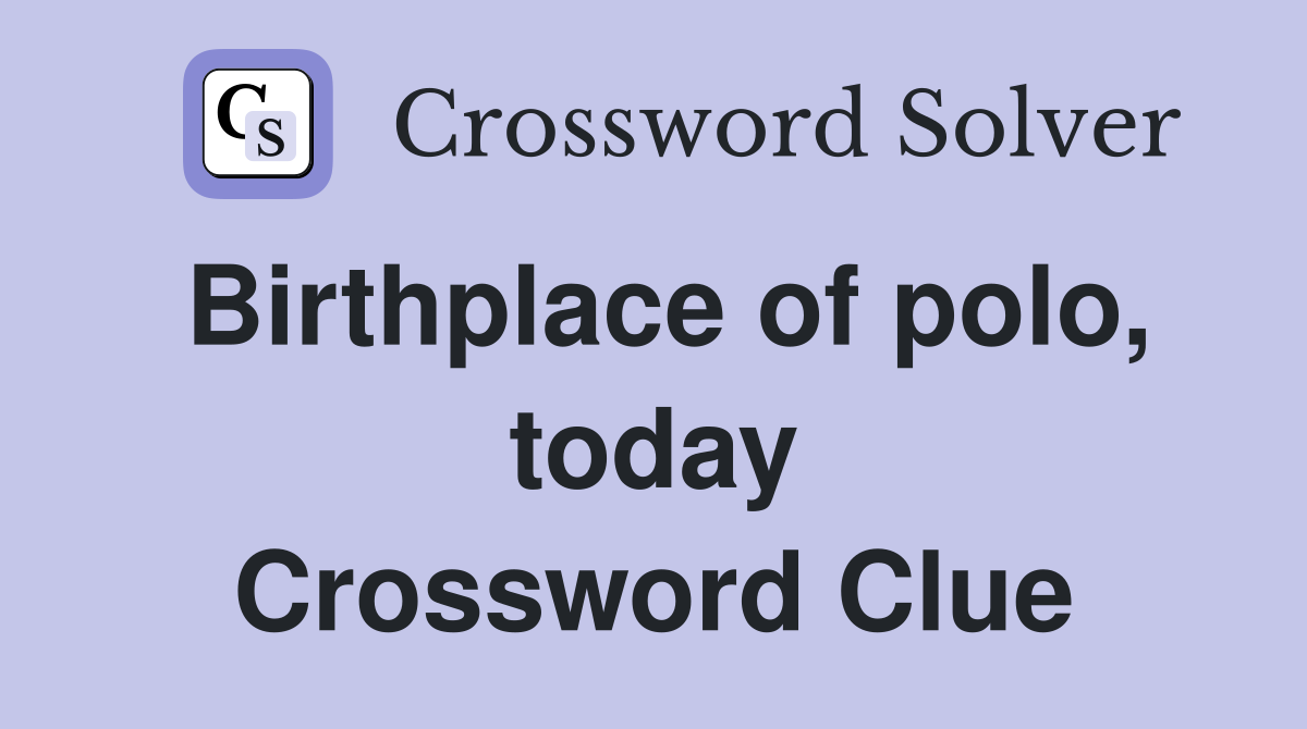 Birthplace of polo, today Crossword Clue
