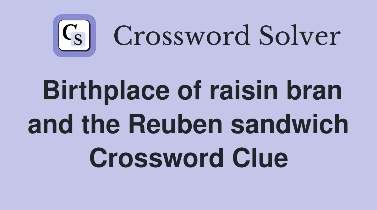 Birthplace of raisin bran and the Reuben sandwich Crossword Clue