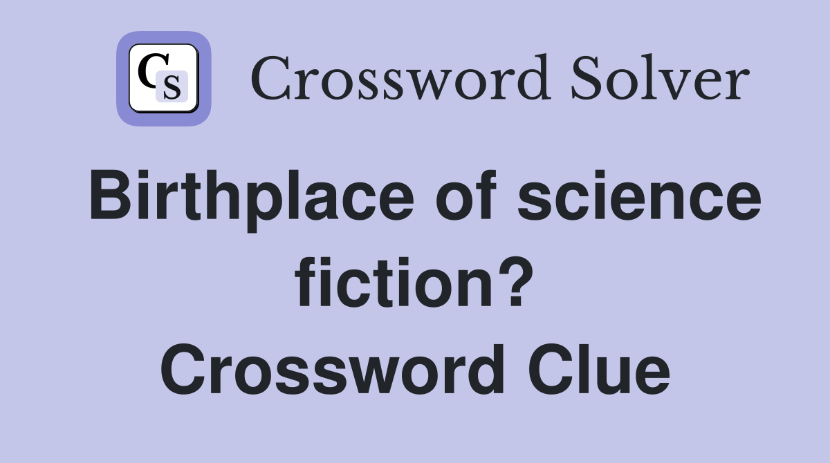 Birthplace of science fiction? Crossword Clue