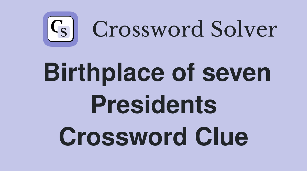 Birthplace of seven Presidents Crossword Clue