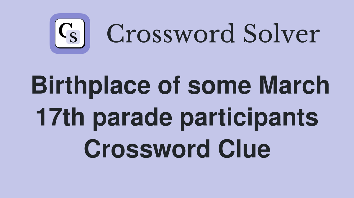 Birthplace of some March 17th parade participants Crossword Clue