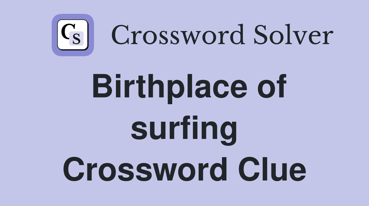 Birthplace of surfing Crossword Clue