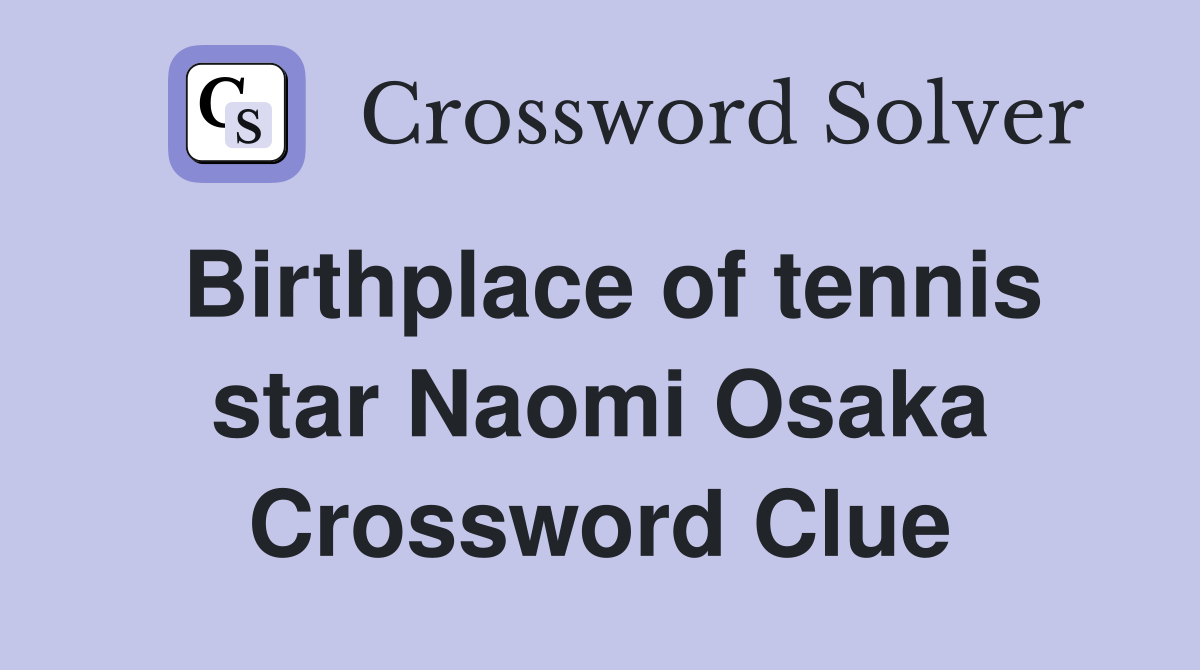 Birthplace of tennis star Naomi Osaka Crossword Clue