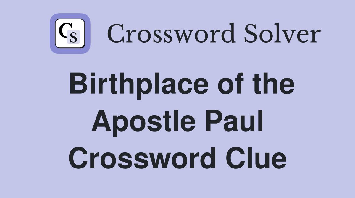 Birthplace of the Apostle Paul Crossword Clue