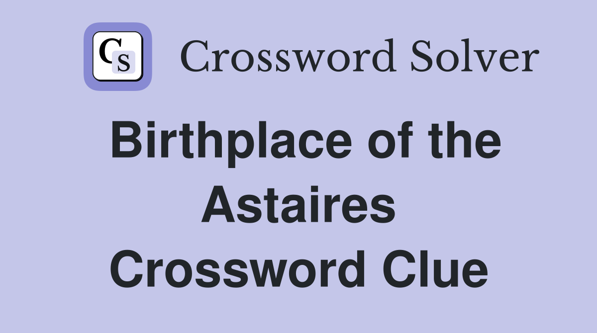 Birthplace of the Astaires Crossword Clue