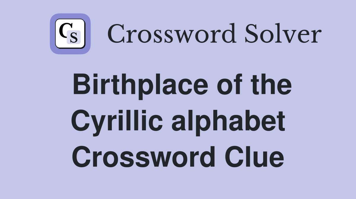 Birthplace of the Cyrillic alphabet Crossword Clue