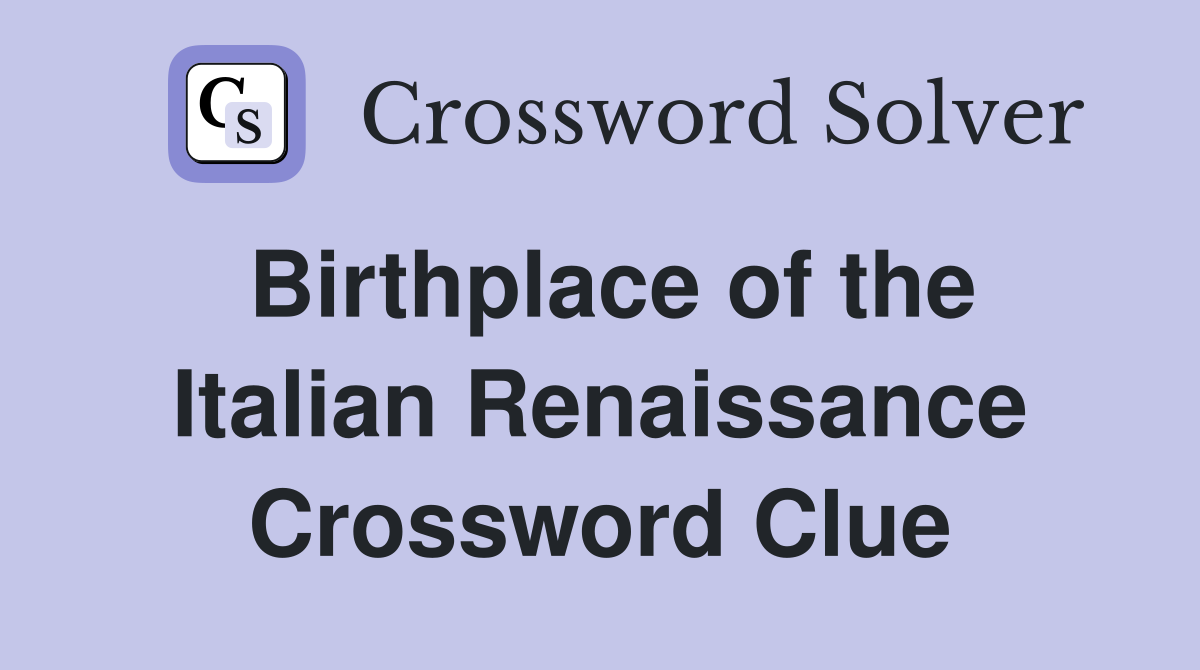 Birthplace of the Italian Renaissance Crossword Clue