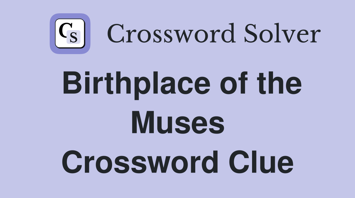 Birthplace of the Muses Crossword Clue