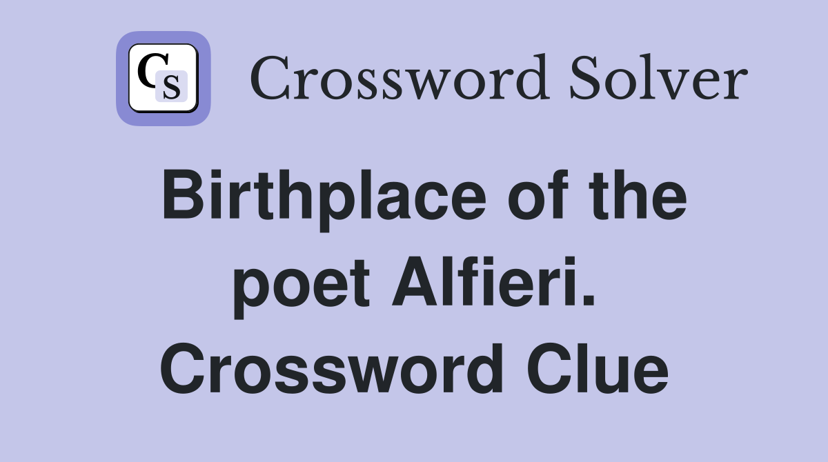 Birthplace of the poet Alfieri. Crossword Clue