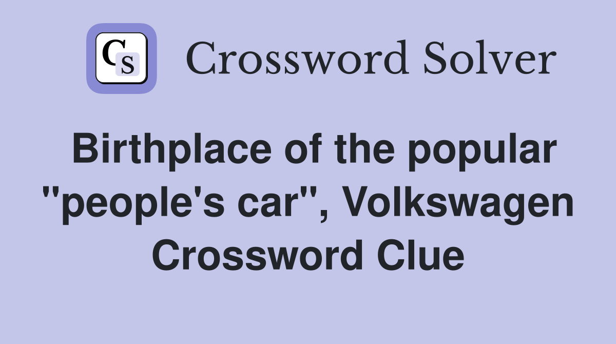 Birthplace of the popular "people's car", Volkswagen Crossword Clue