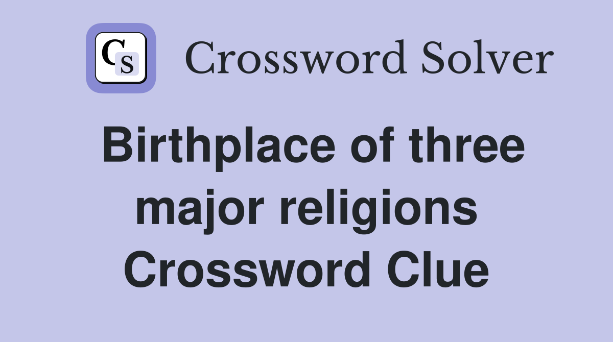 Birthplace of three major religions Crossword Clue