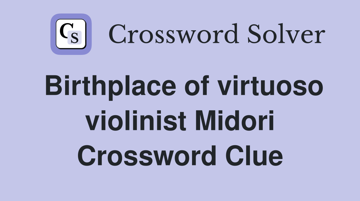 Birthplace of virtuoso violinist Midori Crossword Clue