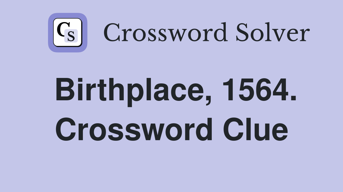 Birthplace, 1564. Crossword Clue