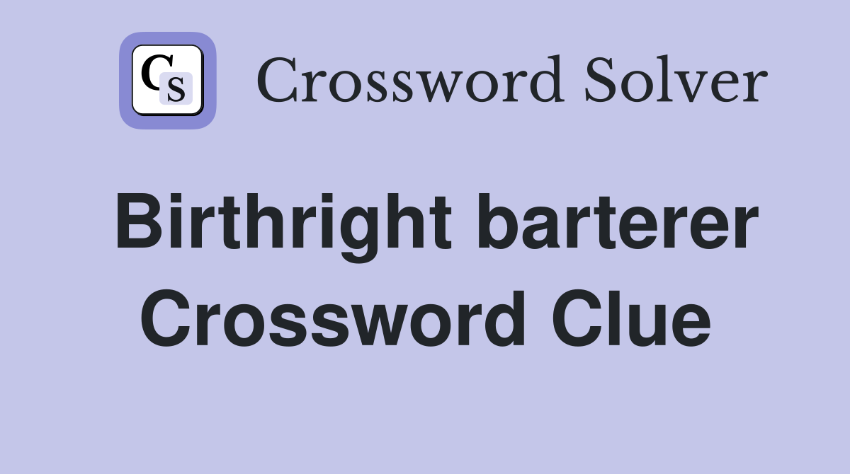 Birthright barterer Crossword Clue