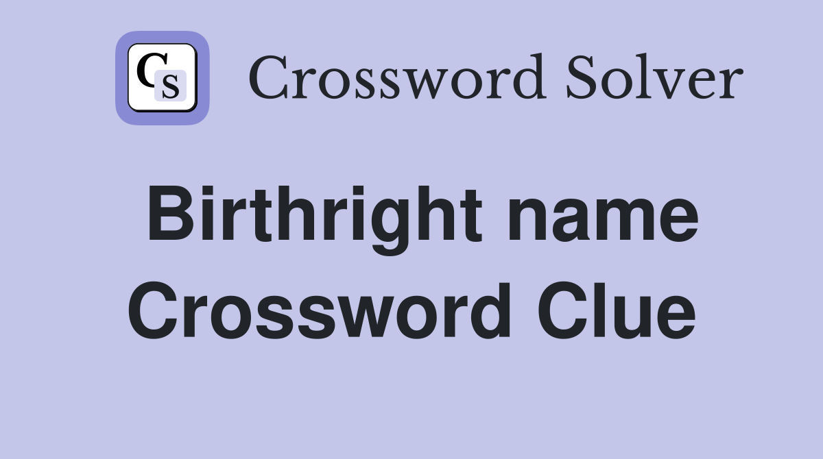 Birthright name Crossword Clue