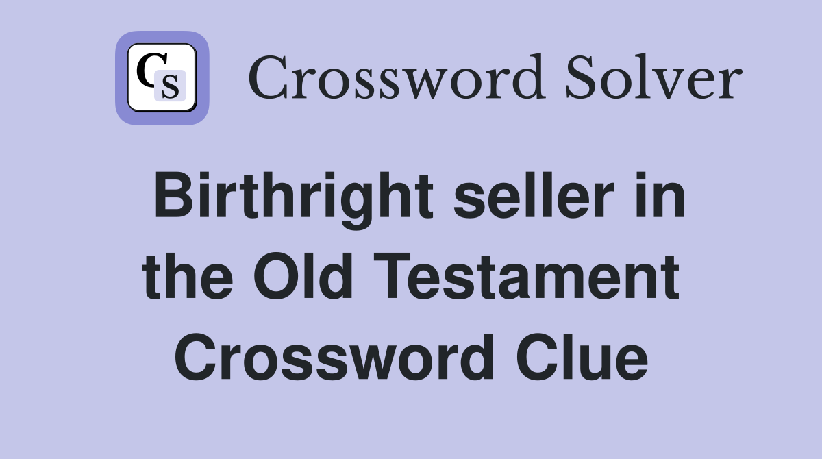 Birthright seller in the Old Testament Crossword Clue
