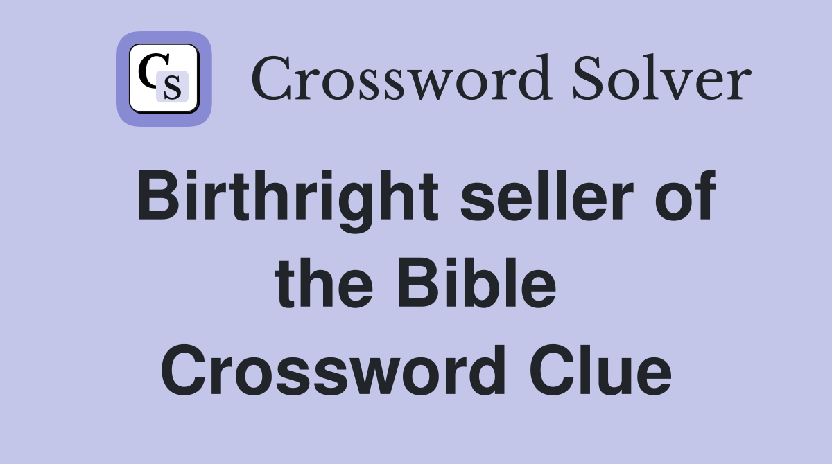 Birthright seller of the Bible Crossword Clue