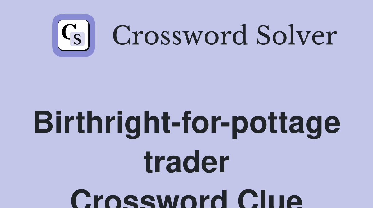 Birthright-for-pottage trader Crossword Clue
