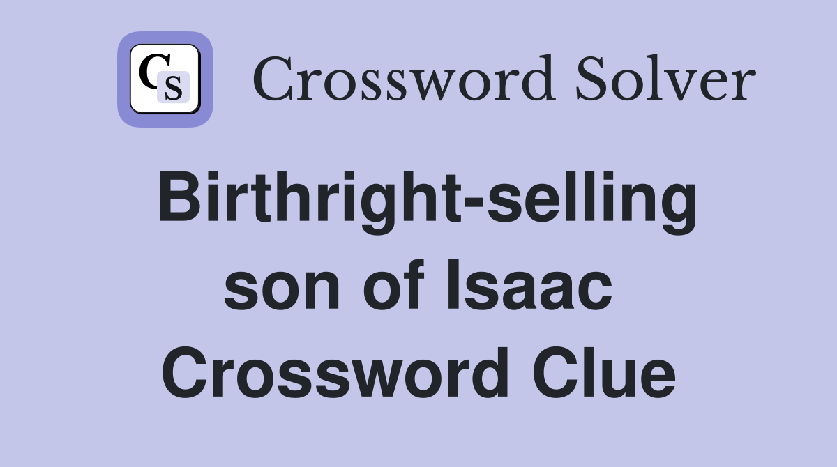 Birthright-selling son of Isaac Crossword Clue