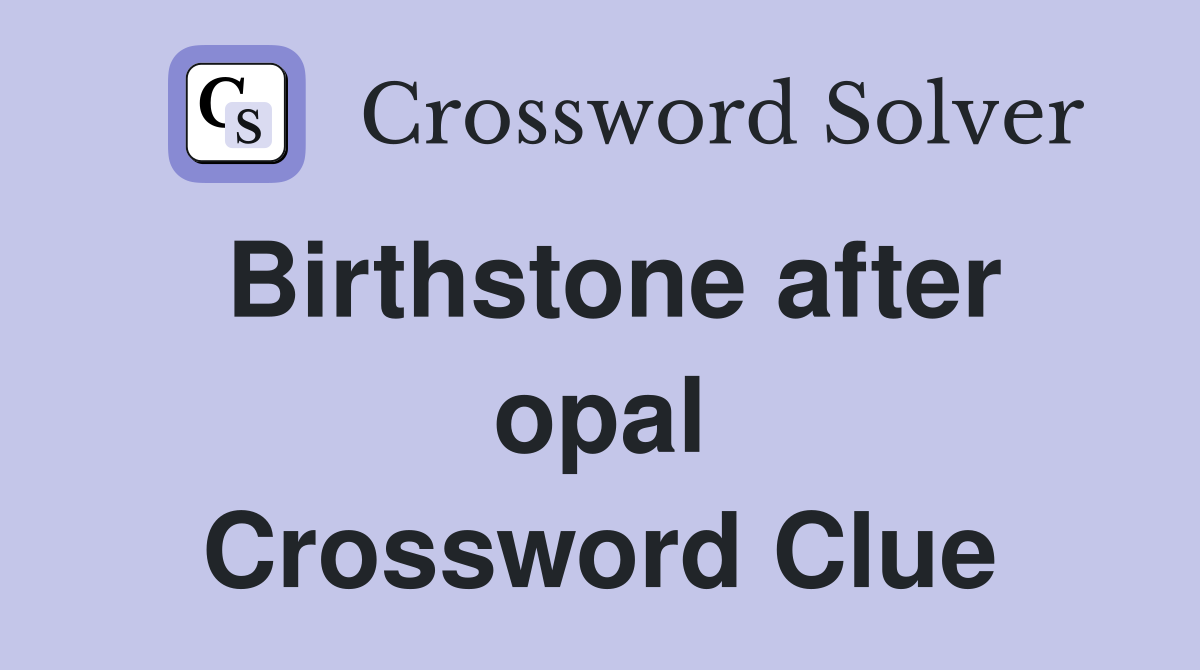Birthstone after opal Crossword Clue