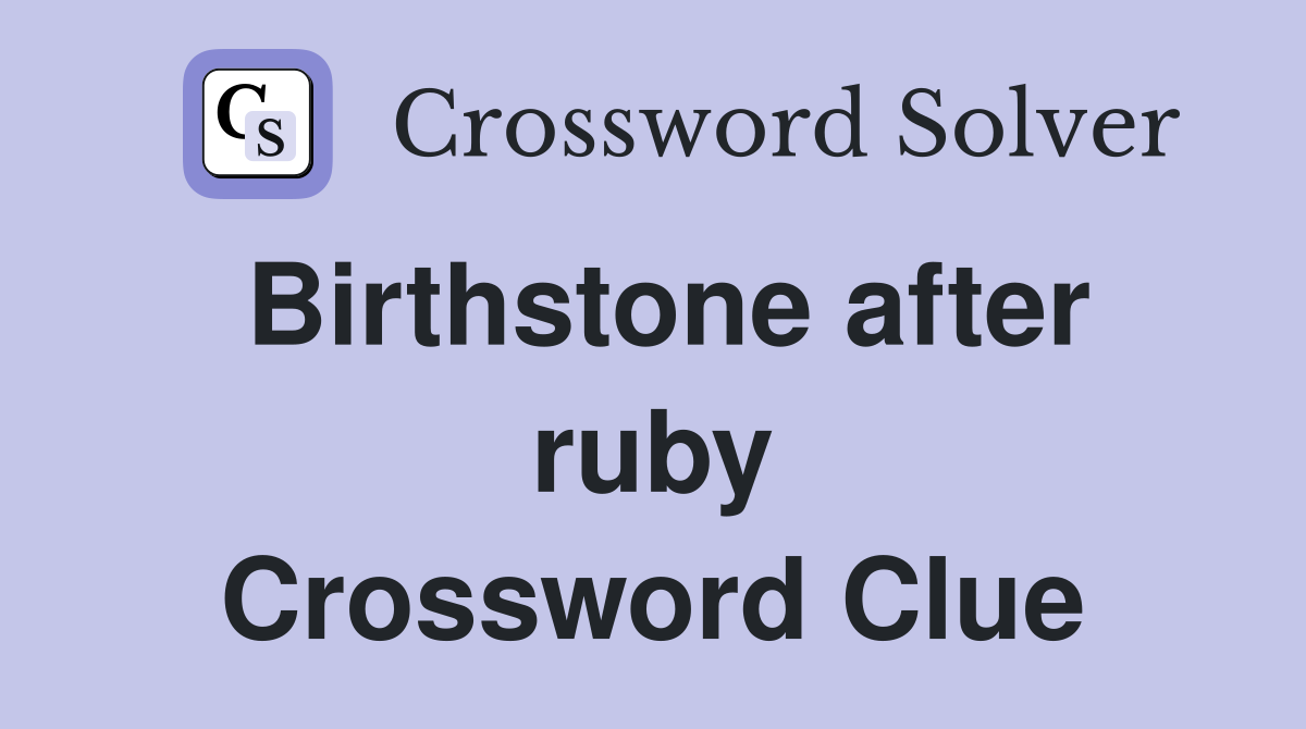 Birthstone after ruby Crossword Clue
