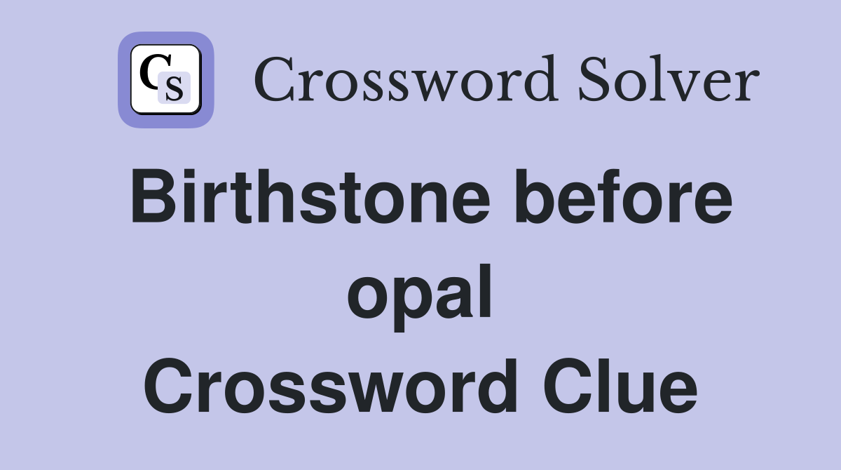 Birthstone before opal Crossword Clue
