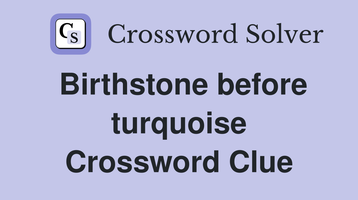 Birthstone before turquoise Crossword Clue