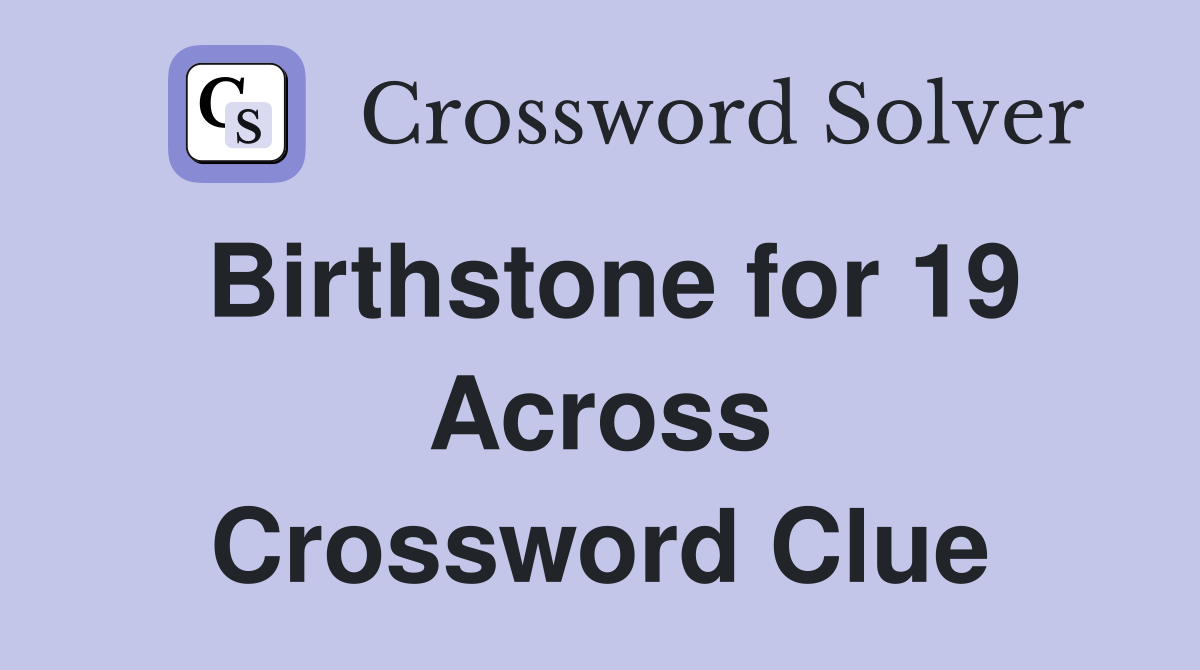 Birthstone for 19 Across Crossword Clue