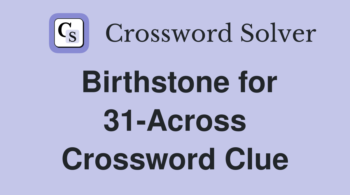 Birthstone for 31-Across Crossword Clue