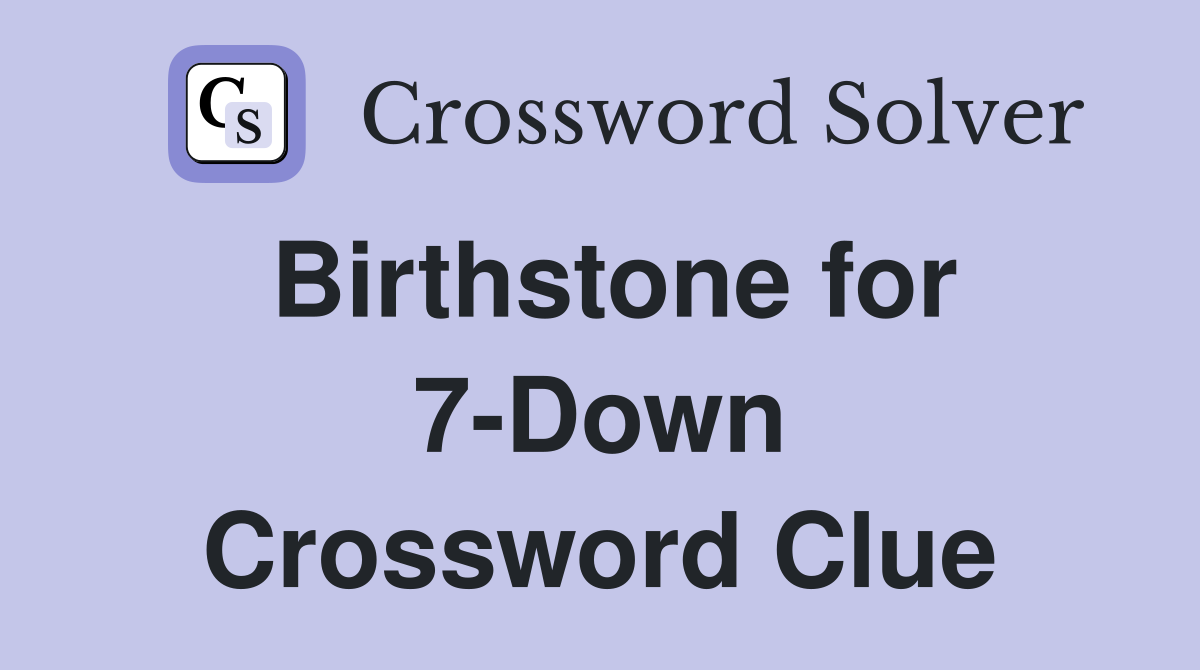 Birthstone for 7-Down Crossword Clue