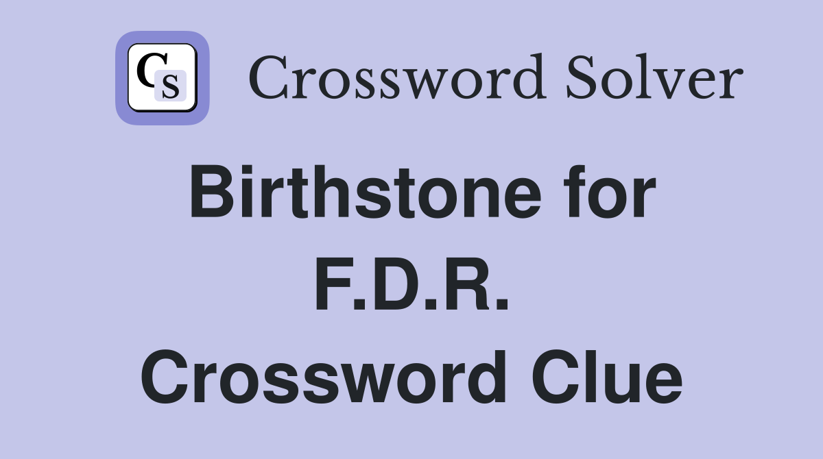 Birthstone for F.D.R. Crossword Clue