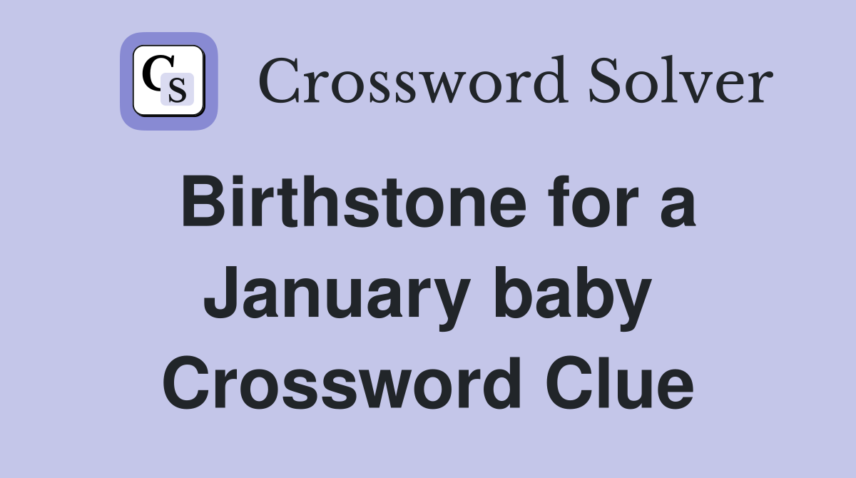 Birthstone for a January baby Crossword Clue