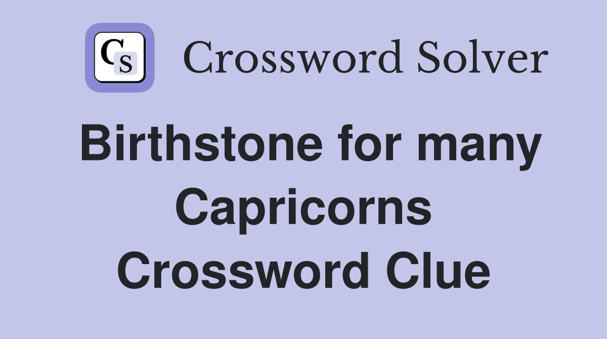 Birthstone for many Capricorns Crossword Clue