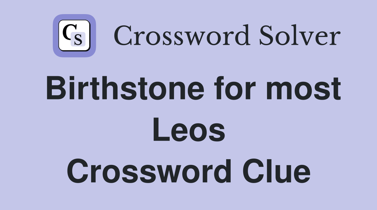 Birthstone for most Leos Crossword Clue