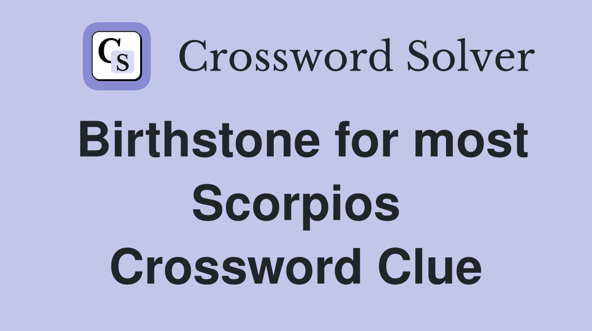 Birthstone for most Scorpios Crossword Clue