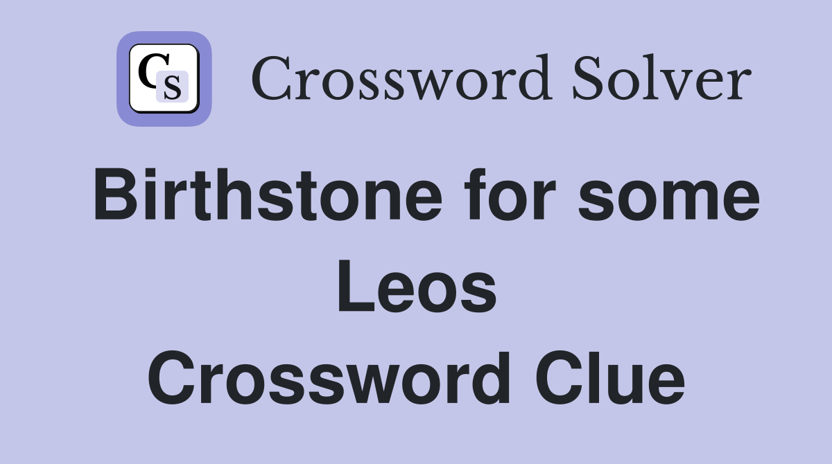 Birthstone for some Leos Crossword Clue