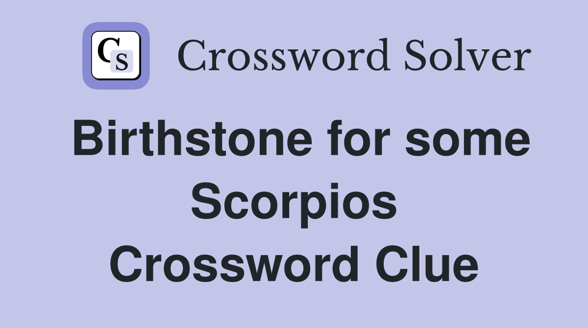 Birthstone for some Scorpios Crossword Clue