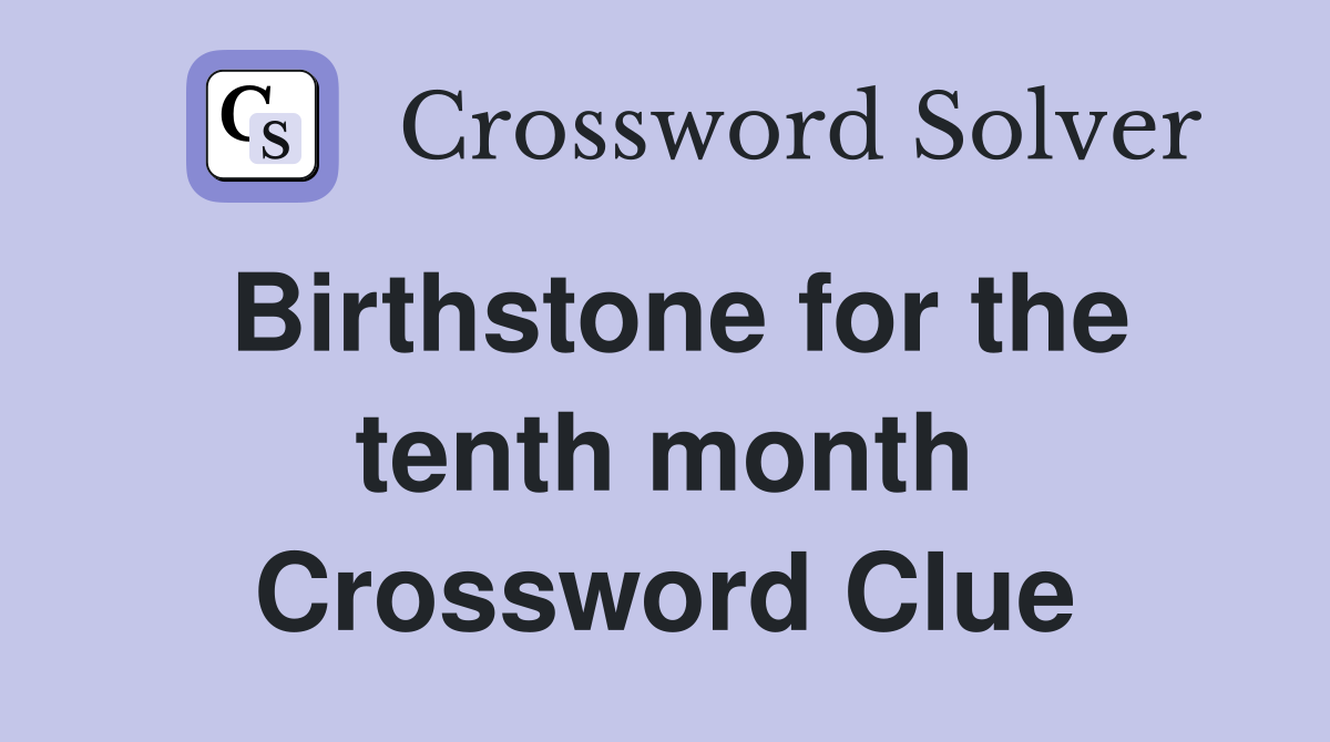 Birthstone for the tenth month Crossword Clue
